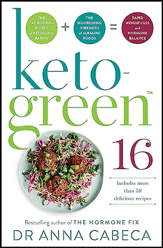 Keto-Green 16: The Fat-Burning Power of Ketogenic Eating + The Nourishing Strength of Alkaline Foods = Rapid Weight Loss