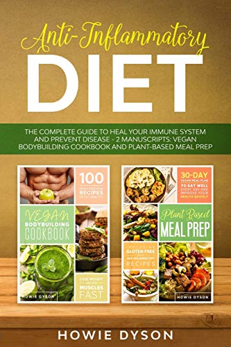 Anti-Inflammatory Diet: The Complete Guide to Heal Your Immune System and Prevent Disease – 2 Manuscripts: Vegan Bodybui