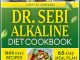 Dr. Sebi Alkaline Diet Cookbook: Discover the Alkaline Principles Inspired by Dr. Sebi with Over 1800 Days of Wholesome