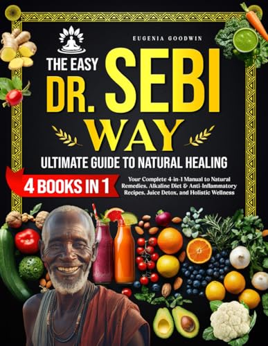 The Easy Dr. Sebi Way: Ultimate Guide to Natural Healing: Step-by-Step Alkaline Diet, Juice Detox, Anti-Inflammatory Pla