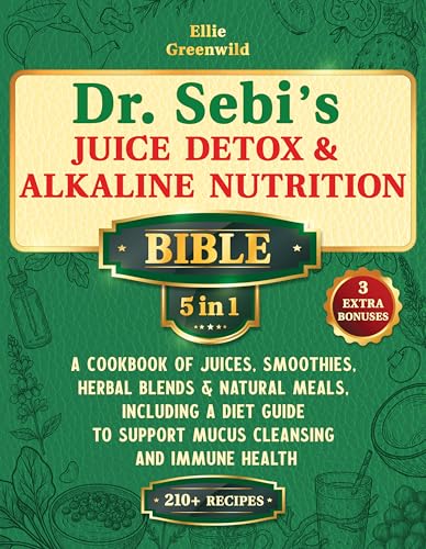 Dr. Sebi��s Juice Detox & Alkaline Nutrition Bible (5-in-1): A Cookbook of Juices, Smoothies, Herbal Blends & Natural Me